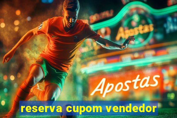 reserva cupom vendedor